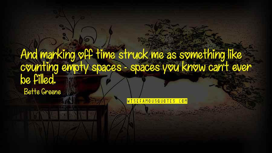 Struck Quotes By Bette Greene: And marking off time struck me as something