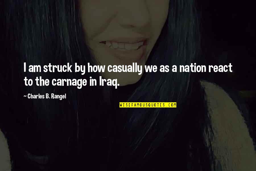 Struck Quotes By Charles B. Rangel: I am struck by how casually we as