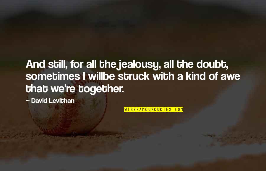 Struck Quotes By David Levithan: And still, for all the jealousy, all the