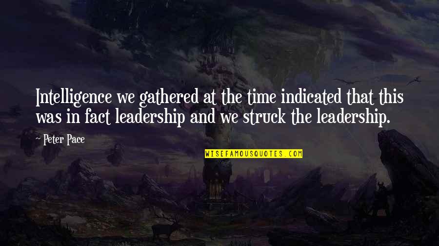 Struck Quotes By Peter Pace: Intelligence we gathered at the time indicated that Struck Quotes By Peter Pace: Intelligence we gathered at the time indicated that