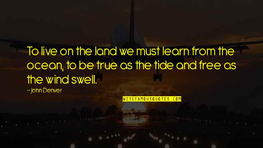 Strucken Quotes By John Denver: To live on the land we must learn