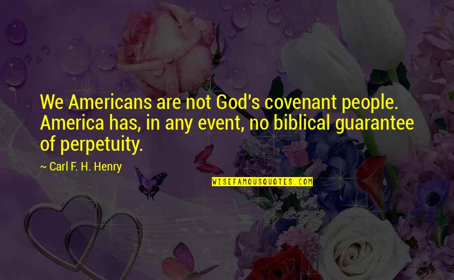 Structionism Quotes By Carl F. H. Henry: We Americans are not God's covenant people. America Structionism Quotes By Carl F. H. Henry: We Americans are not God's covenant people. America