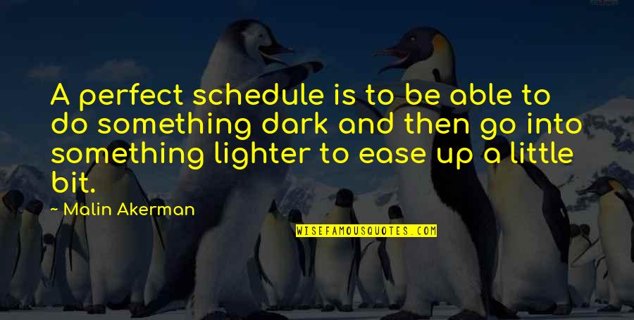 Structionism Quotes By Malin Akerman: A perfect schedule is to be able to Structionism Quotes By Malin Akerman: A perfect schedule is to be able to