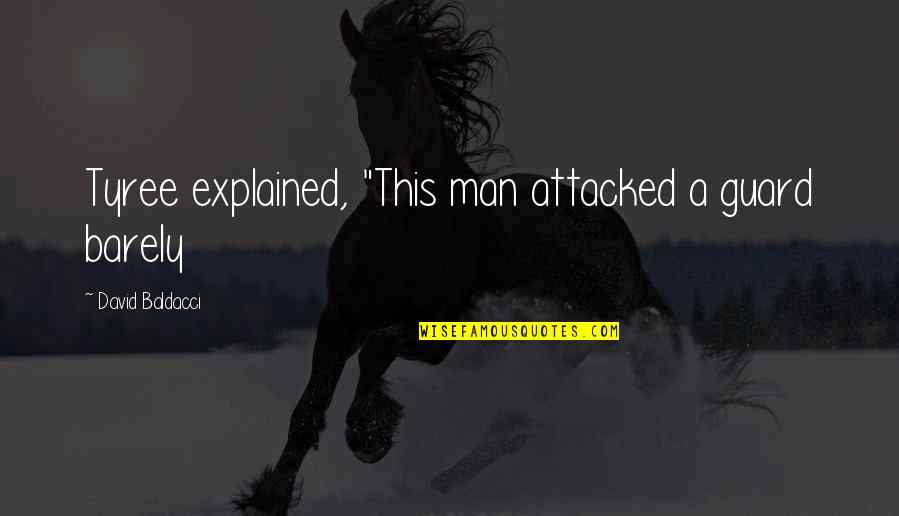 Structural Anthropology Quotes By David Baldacci: Tyree explained, "This man attacked a guard barely Structural Anthropology Quotes By David Baldacci: Tyree explained, "This man attacked a guard barely