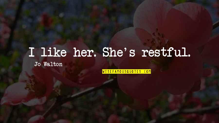 Structural Anthropology Quotes By Jo Walton: I like her. She's restful. Structural Anthropology Quotes By Jo Walton: I like her. She's restful.