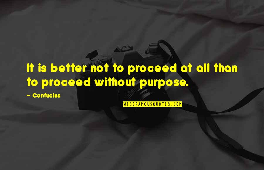 Structuralist Approach Quotes By Confucius: It is better not to proceed at all