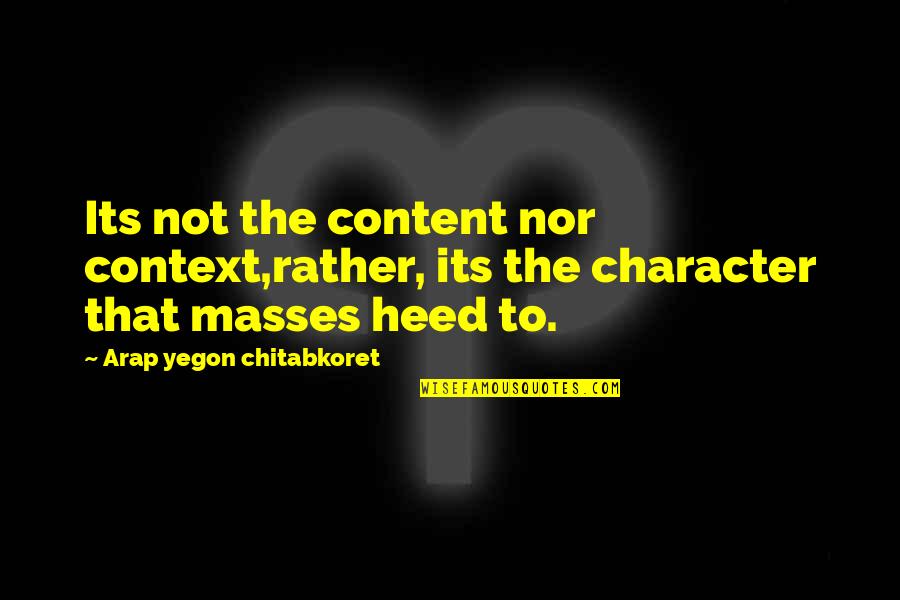 Structuralist Criticism Quotes By Arap Yegon Chitabkoret: Its not the content nor context,rather, its the Structuralist Criticism Quotes By Arap Yegon Chitabkoret: Its not the content nor context,rather, its the