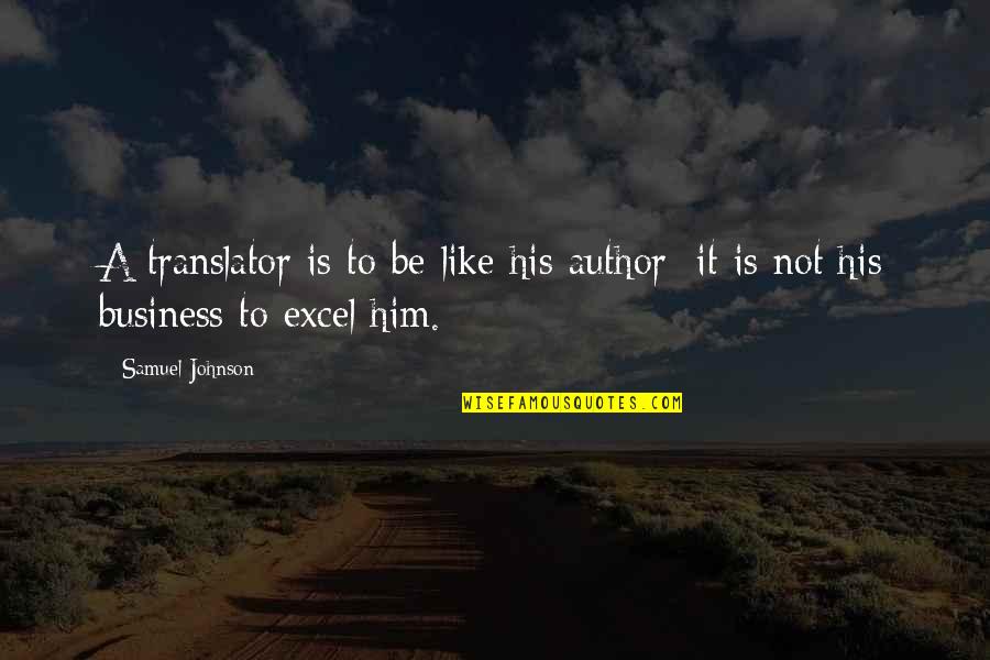 Structuralist Literary Quotes By Samuel Johnson: A translator is to be like his author;