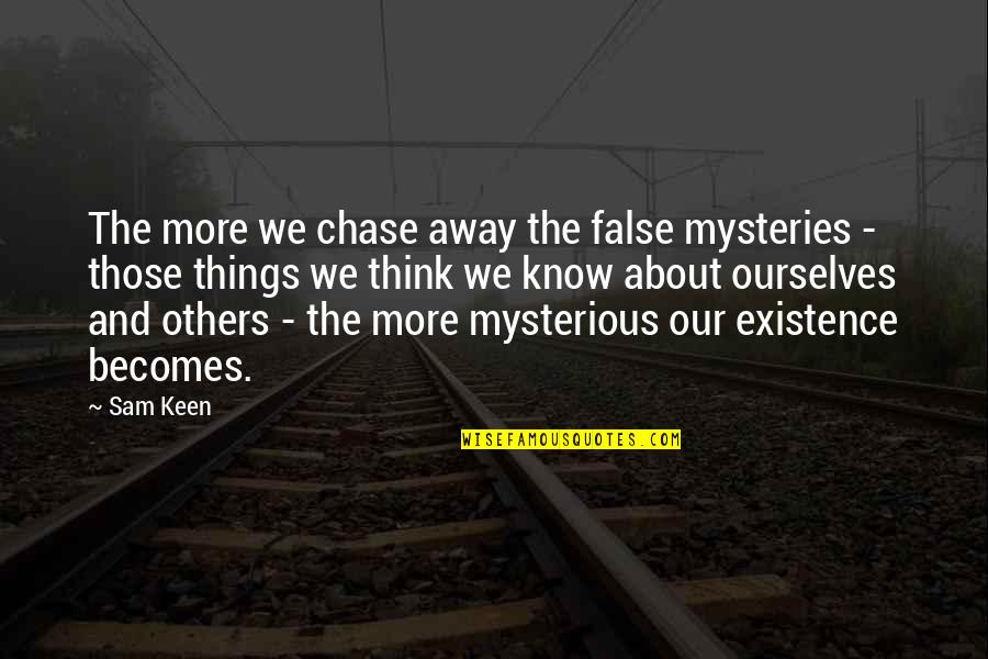 Structuralized Quotes By Sam Keen: The more we chase away the false mysteries