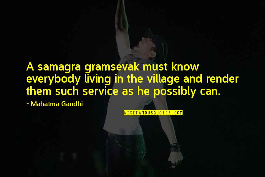 Structurally Speaking Quotes By Mahatma Gandhi: A samagra gramsevak must know everybody living in