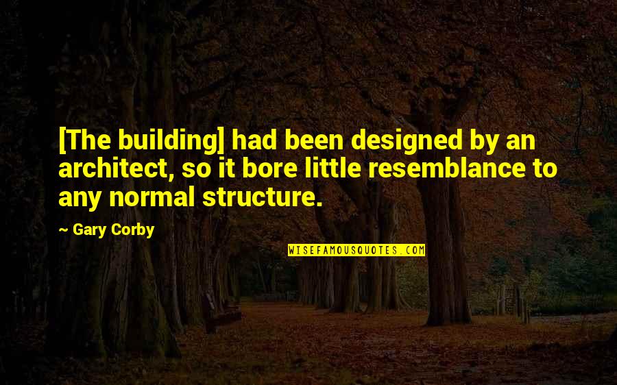 Structure In Architecture Quotes By Gary Corby: [The building] had been designed by an architect,