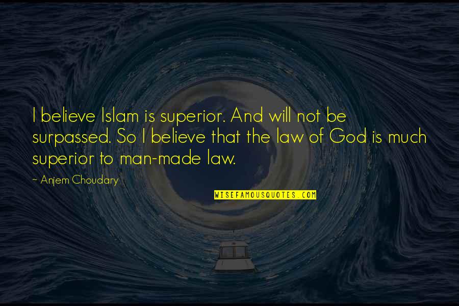 Structured Play Quotes By Anjem Choudary: I believe Islam is superior. And will not