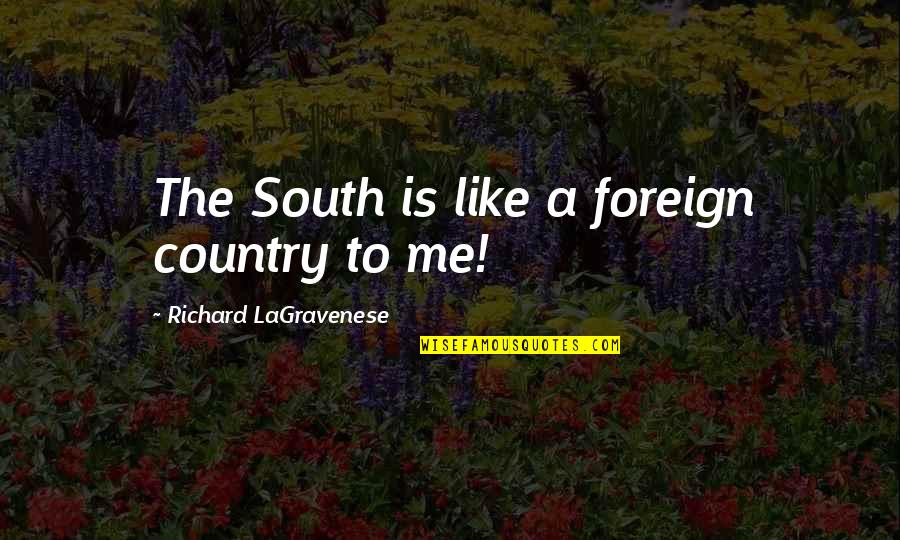 Strudels And Pastries Quotes By Richard LaGravenese: The South is like a foreign country to Strudels And Pastries Quotes By Richard LaGravenese: The South is like a foreign country to