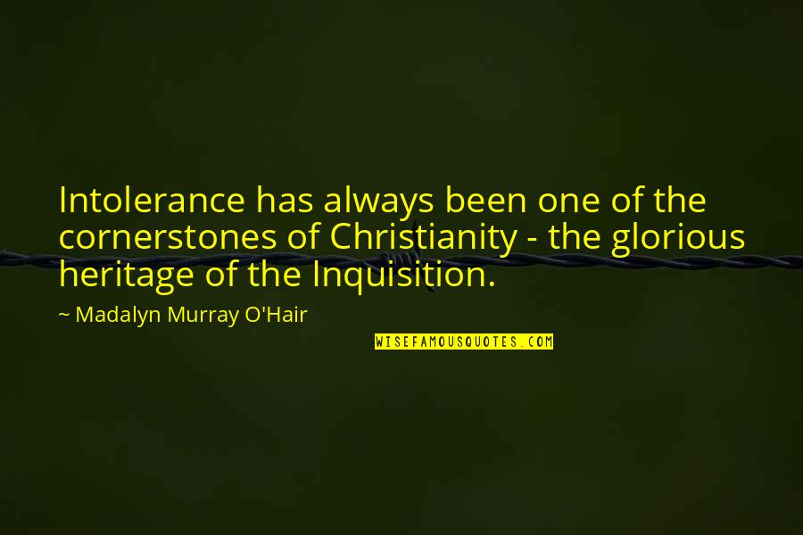 Strudels Doodles Quotes By Madalyn Murray O'Hair: Intolerance has always been one of the cornerstones