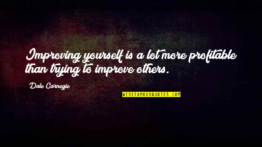 Strugala The Label Quotes By Dale Carnegie: Improving yourself is a lot more profitable than