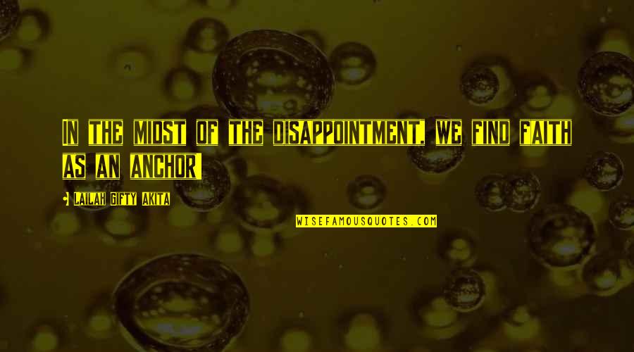 Struggle And Adversity Quotes By Lailah Gifty Akita: In the midst of the disappointment, we find