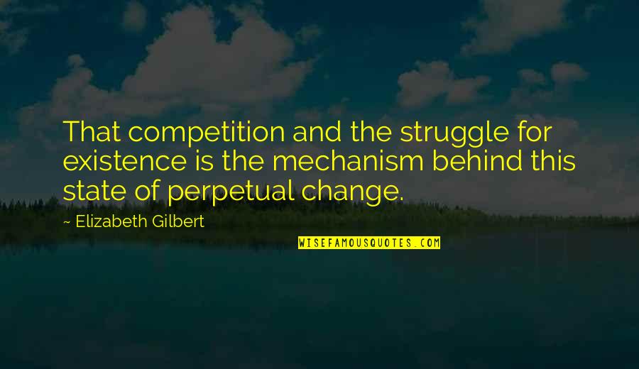 Struggle And Change Quotes By Elizabeth Gilbert: That competition and the struggle for existence is
