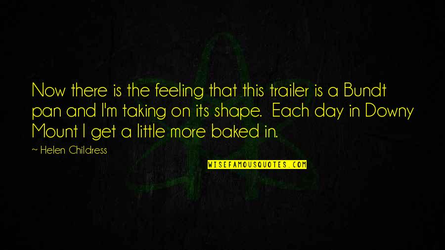 Struggle And Change Quotes By Helen Childress: Now there is the feeling that this trailer Struggle And Change Quotes By Helen Childress: Now there is the feeling that this trailer