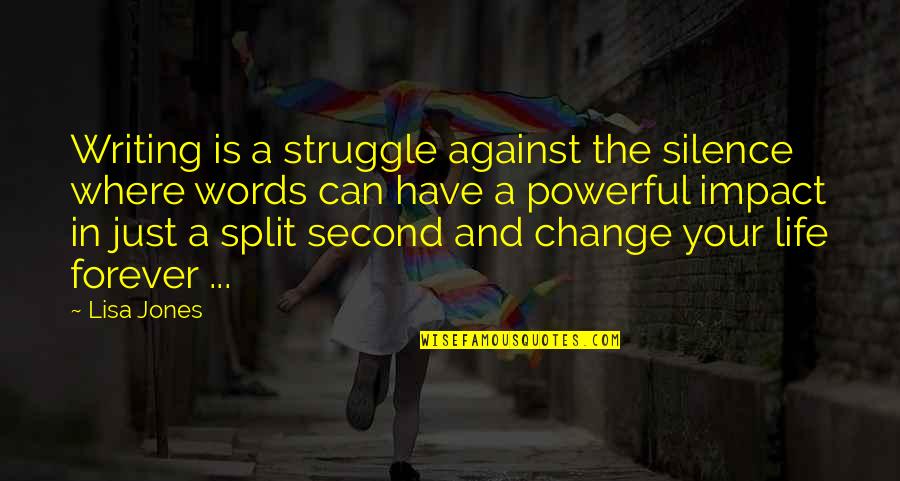 Struggle And Change Quotes By Lisa Jones: Writing is a struggle against the silence where