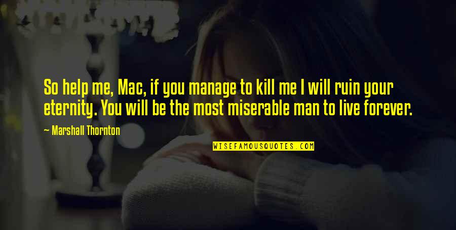 Struggle And Change Quotes By Marshall Thornton: So help me, Mac, if you manage to Struggle And Change Quotes By Marshall Thornton: So help me, Mac, if you manage to