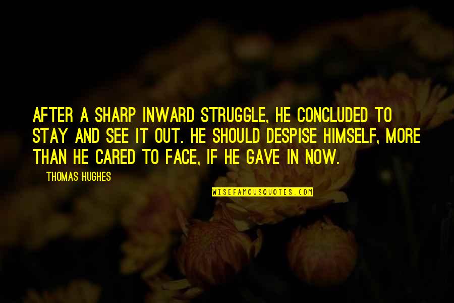 Struggle And Character Quotes By Thomas Hughes: After a sharp inward struggle, he concluded to