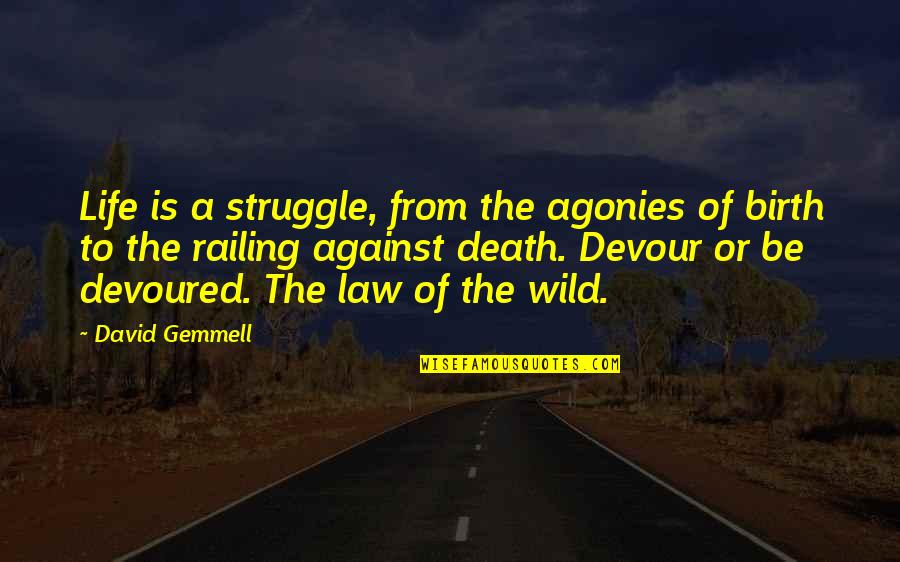 Struggle And Death Quotes By David Gemmell: Life is a struggle, from the agonies of
