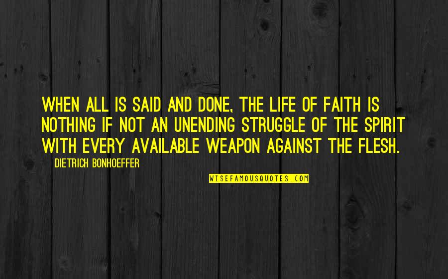 Struggle And Faith Quotes By Dietrich Bonhoeffer: When all is said and done, the life