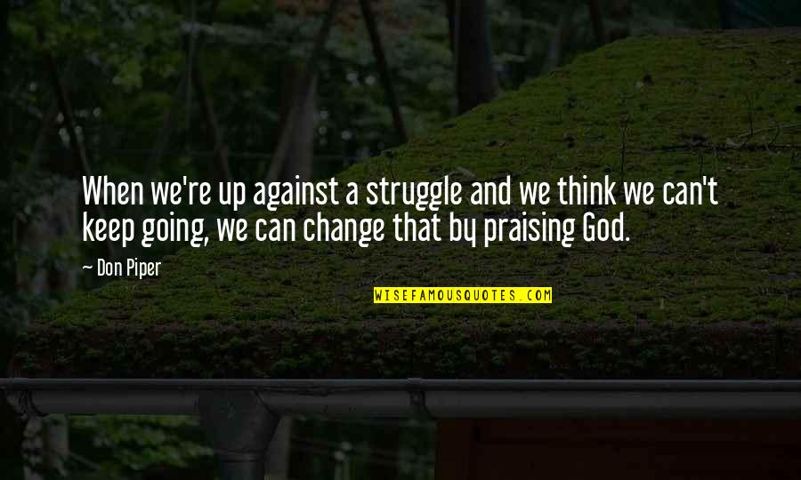 Struggle And God Quotes By Don Piper: When we're up against a struggle and we