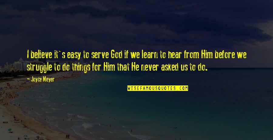 Struggle And God Quotes By Joyce Meyer: I believe it's easy to serve God if