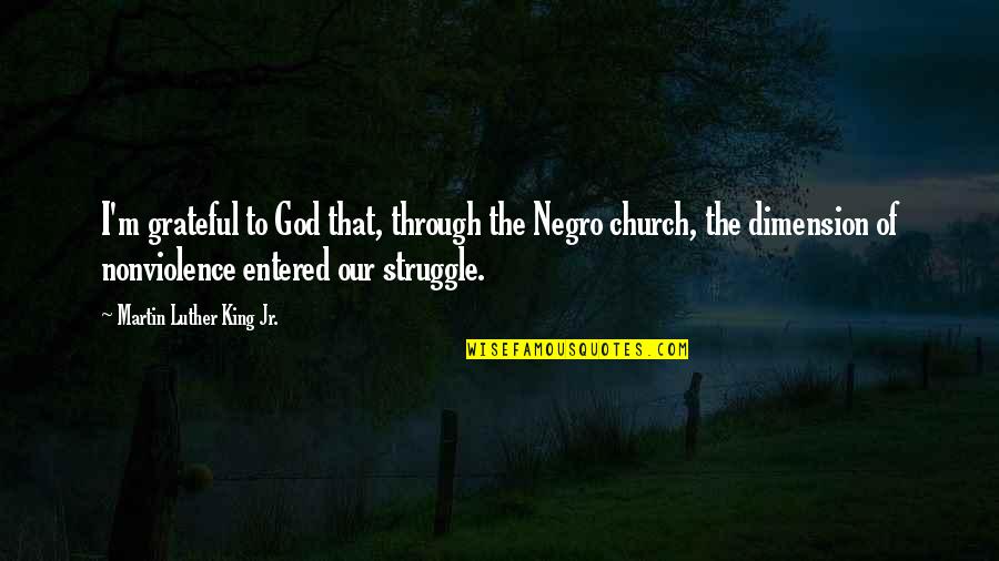 Struggle And God Quotes By Martin Luther King Jr.: I'm grateful to God that, through the Negro