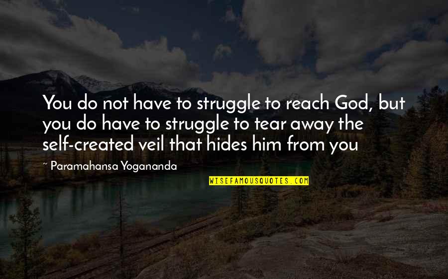 Struggle And God Quotes By Paramahansa Yogananda: You do not have to struggle to reach