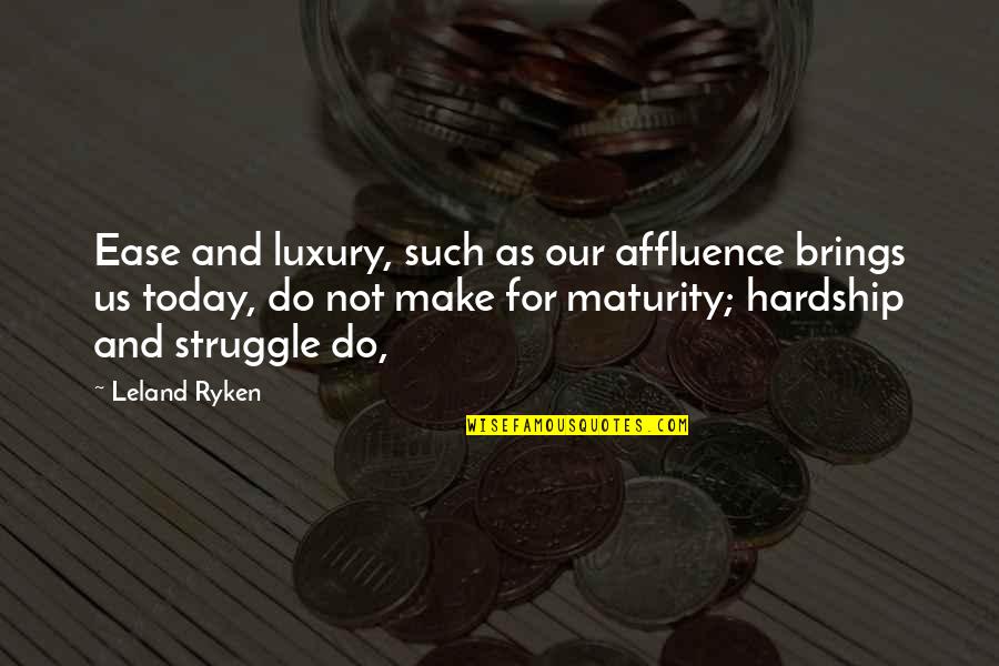 Struggle And Hardship Quotes By Leland Ryken: Ease and luxury, such as our affluence brings