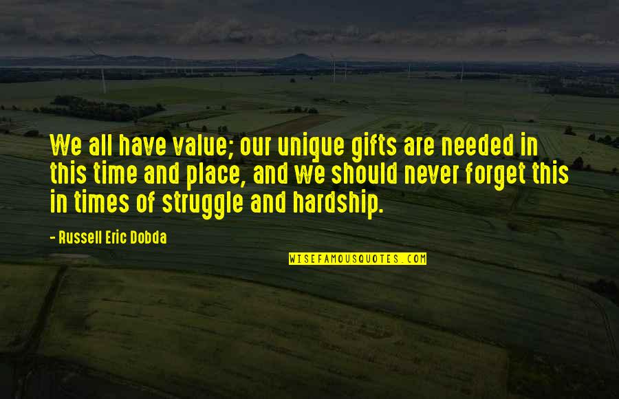 Struggle And Hardship Quotes By Russell Eric Dobda: We all have value; our unique gifts are