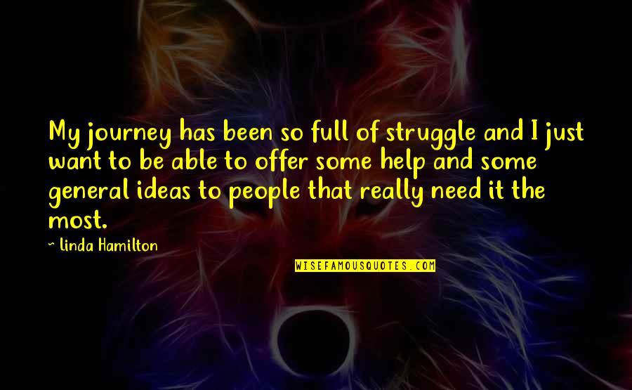 Struggle And Journey Quotes By Linda Hamilton: My journey has been so full of struggle