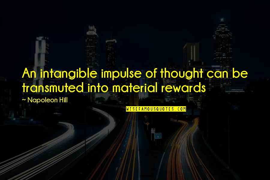 Struggle And Journey Quotes By Napoleon Hill: An intangible impulse of thought can be transmuted