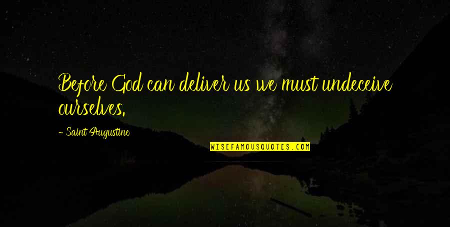 Struggle And Journey Quotes By Saint Augustine: Before God can deliver us we must undeceive