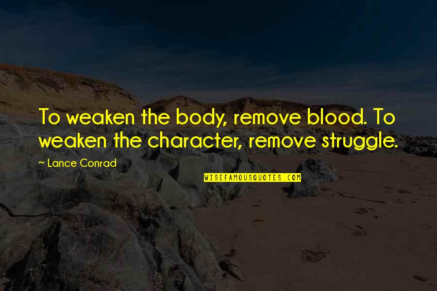 Struggle And Overcoming Quotes By Lance Conrad: To weaken the body, remove blood. To weaken