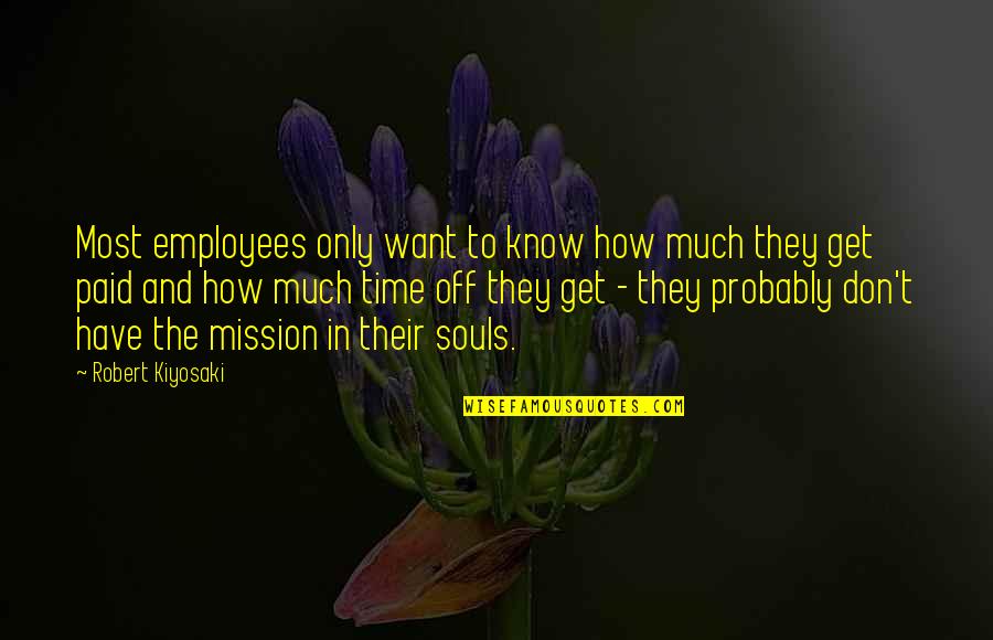 Struggle And Progress Quotes By Robert Kiyosaki: Most employees only want to know how much