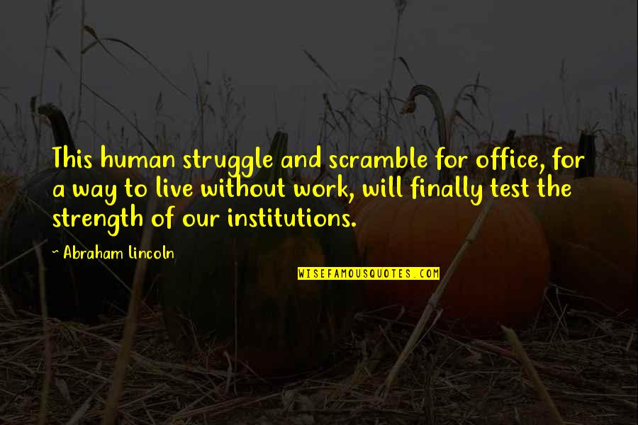 Struggle And Strength Quotes By Abraham Lincoln: This human struggle and scramble for office, for
