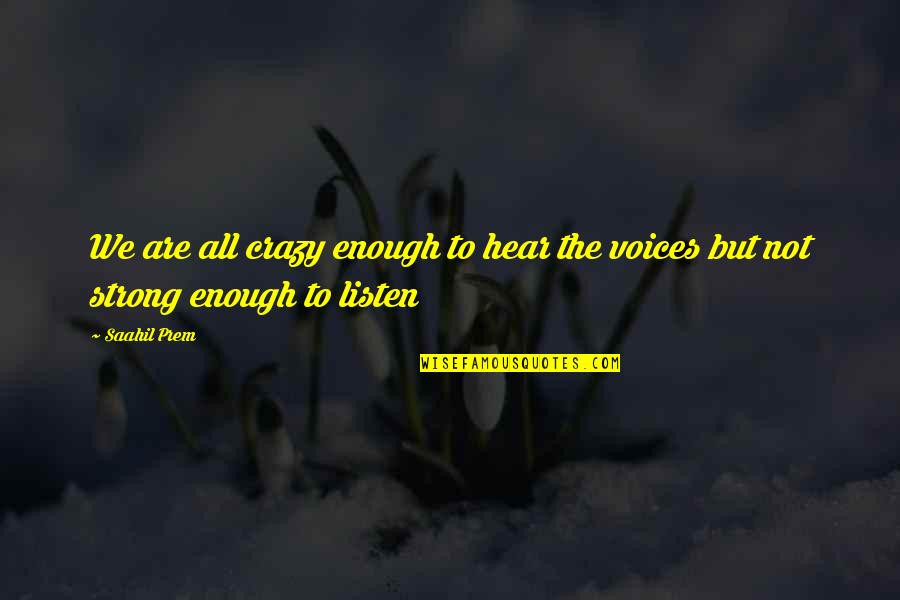 Struggle And Strength Quotes By Saahil Prem: We are all crazy enough to hear the