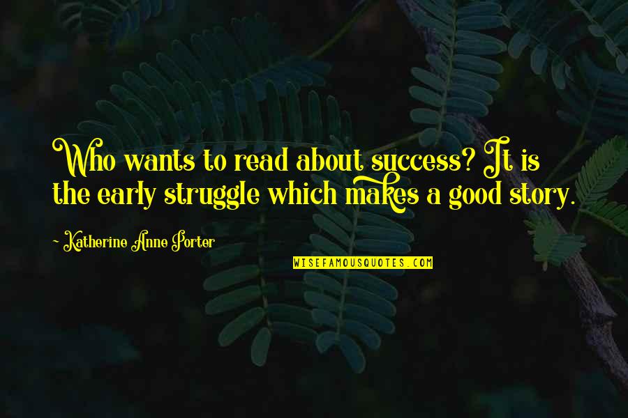 Struggle And Success Quotes By Katherine Anne Porter: Who wants to read about success? It is