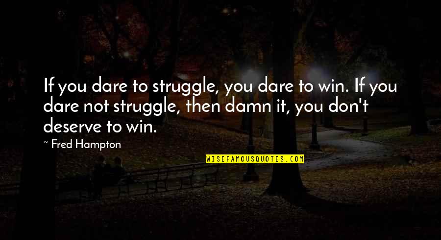 Struggle And Win Quotes By Fred Hampton: If you dare to struggle, you dare to