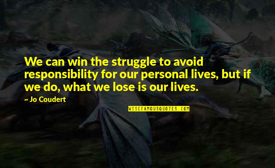 Struggle And Win Quotes By Jo Coudert: We can win the struggle to avoid responsibility