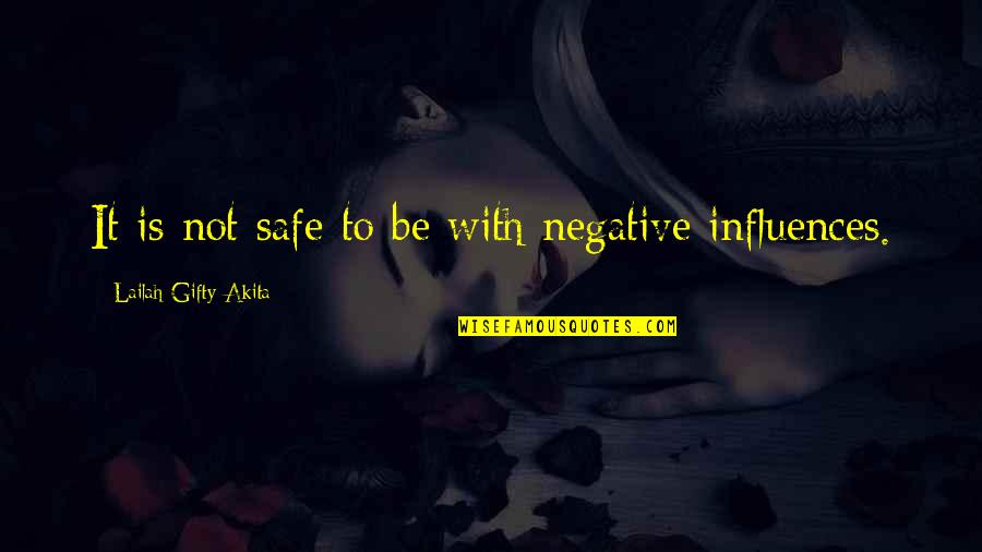 Struggle Builds Character Quotes By Lailah Gifty Akita: It is not safe to be with negative