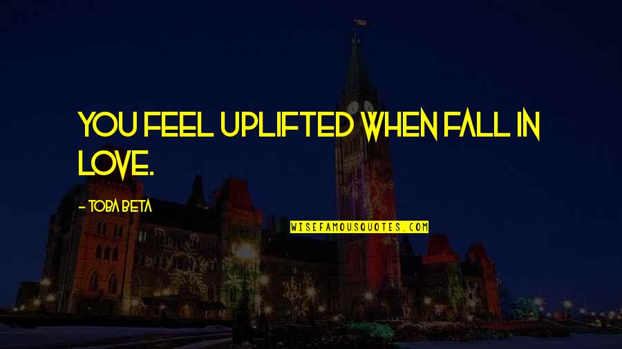 Struggle Crohns Disease Quotes By Toba Beta: You feel uplifted when fall in love.