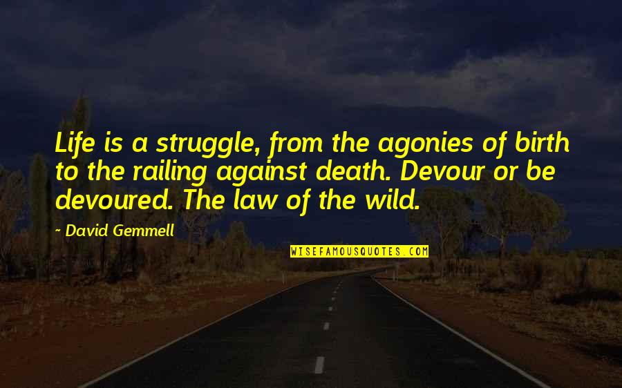 Struggle Death Quotes By David Gemmell: Life is a struggle, from the agonies of Struggle Death Quotes By David Gemmell: Life is a struggle, from the agonies of