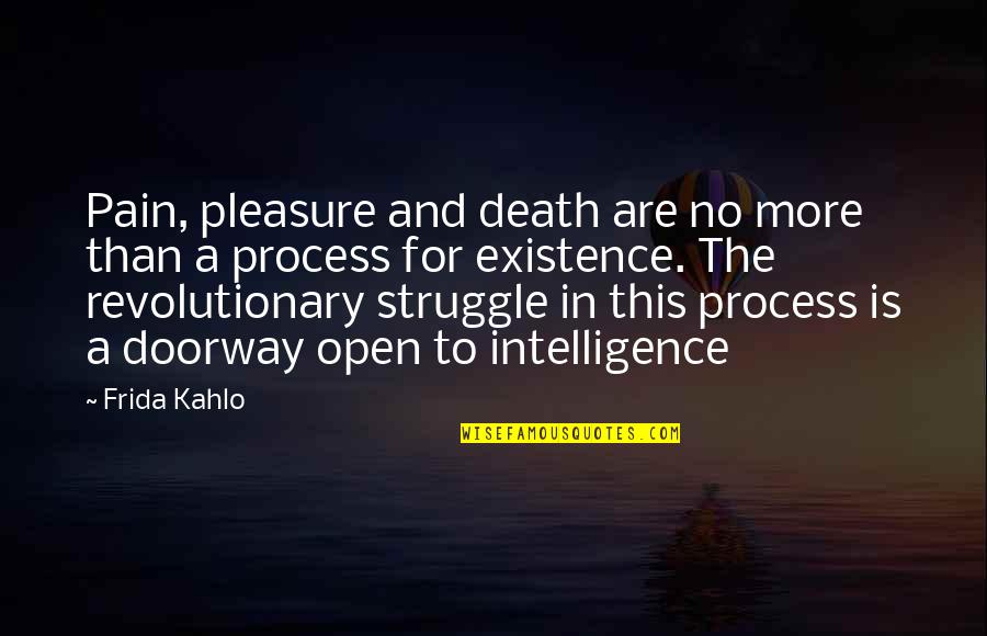 Struggle Death Quotes By Frida Kahlo: Pain, pleasure and death are no more than