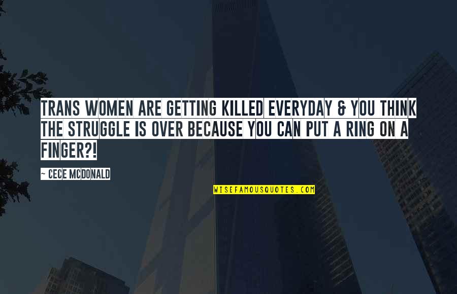 Struggle Everyday Quotes By CeCe McDonald: Trans women are getting killed EVERYDAY & you