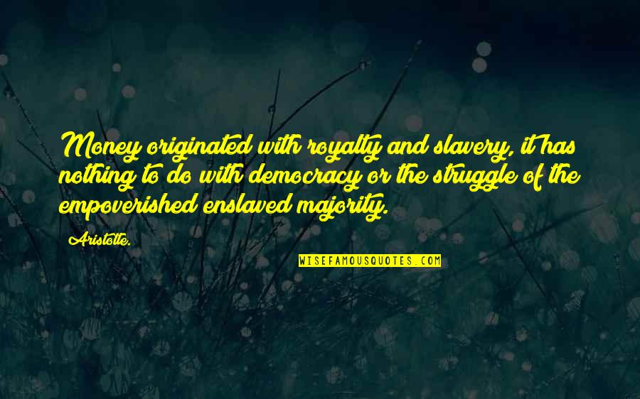 Struggle For Money Quotes By Aristotle.: Money originated with royalty and slavery, it has Struggle For Money Quotes By Aristotle.: Money originated with royalty and slavery, it has