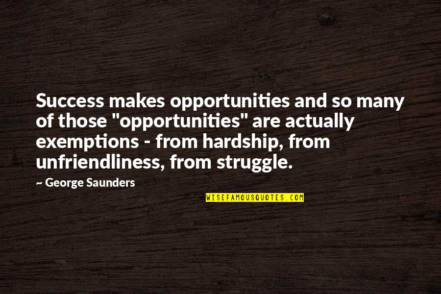 Struggle For Success Quotes By George Saunders: Success makes opportunities and so many of those